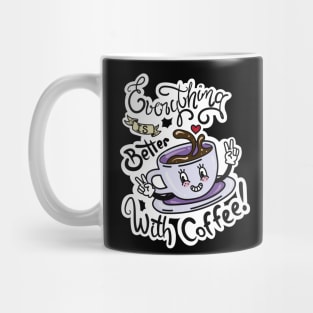 Everything is better with Coffee Mug